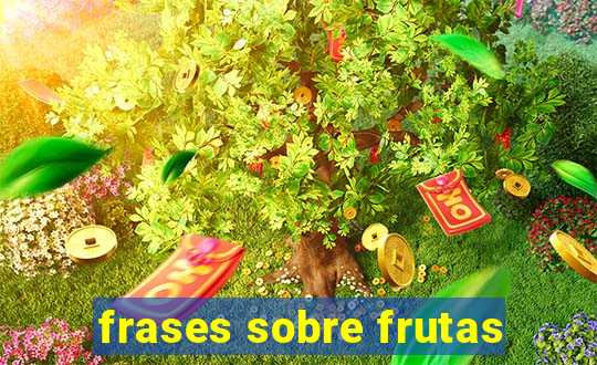 frases sobre frutas